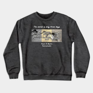 The world is only three days Crewneck Sweatshirt